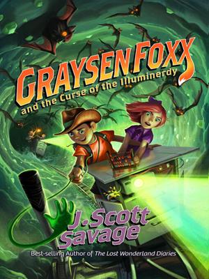 Graysen foxx and the curse of the illuminerdy [electronic resource]. J. Scott Savage. 
