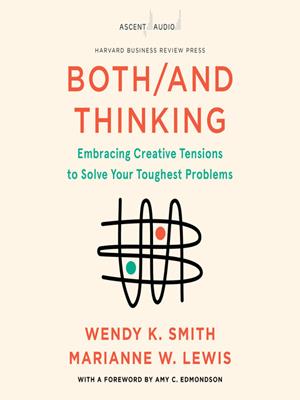 Both/and thinking [electronic resource] : Embracing creative tensions to solve your toughest problems. Wendy Smith. 