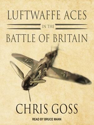 Luftwaffe aces in the battle of britain [electronic resource]. Chris Goss. 