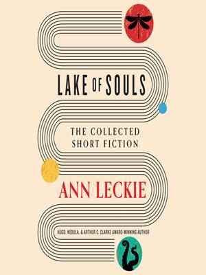 Lake of souls [electronic resource] : The collected short fiction. Ann Leckie. 