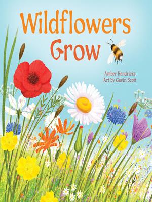 Wildflowers grow [electronic resource]. Amber Hendricks. 