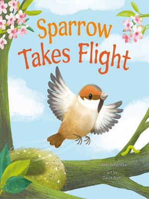 Sparrow takes flight [electronic resource]. Amber Hendricks. 