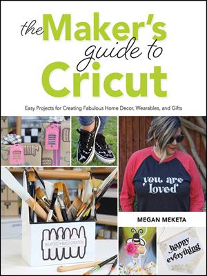 The makers guide to cricut [electronic resource] : Easy projects for creating fabulous home decor, wearables, and gifts. Megan Meketa. 
