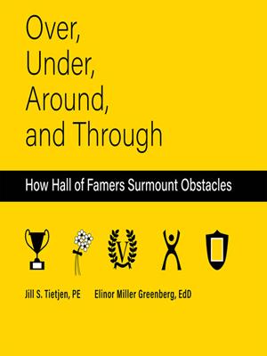 Over under around and through [electronic resource] : How hall of famers surmount obstacles. Jill Tietjen. 
