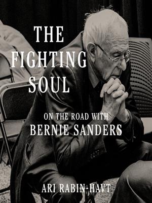 The fighting soul [electronic resource] : On the road with bernie sanders. Ari Rabin-Havt. 