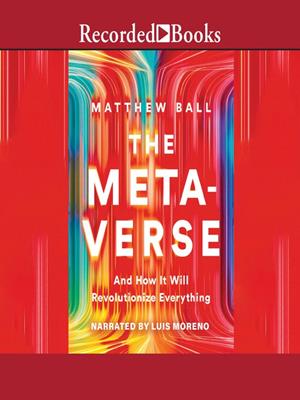 The metaverse [electronic resource] : And how it will revolutionize everything. Matthew Ball. 