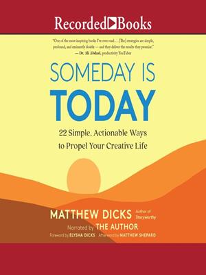 Someday is today [electronic resource] : 22 simple, actionable ways to propel your creative life. Matthew Dicks. 