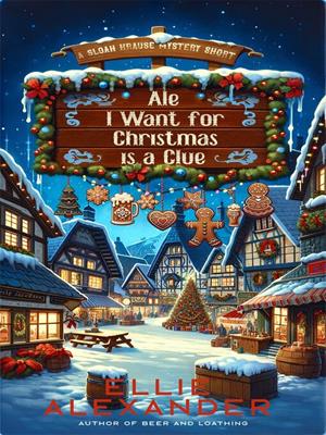 Ale i want for christmas is a clue [electronic resource] : A sloan krause mystery (book 6.6). Ellie Alexander. 