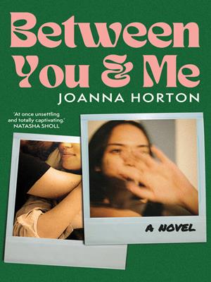 Between you and me [electronic resource]. Joanna Horton. 