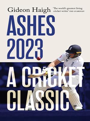 Ashes 2023 [electronic resource] : a cricket classic. Gideon Haigh. 