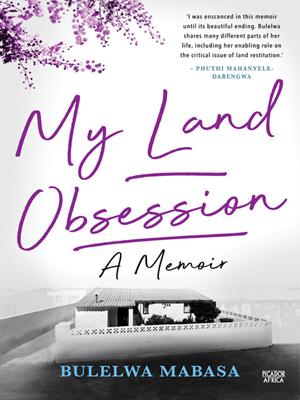 My land obsession [electronic resource] : A memoir. Bulelwa Mabasa. 