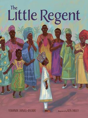 The little regent [electronic resource]. Yewande Daniel-Ayoade. 