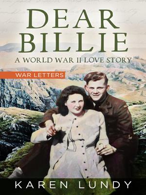 Dear billie [electronic resource] : A world war ii love story. Karen Lundy. 
