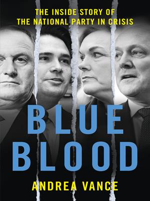 Blue blood [electronic resource] : The inside story of the national party in crisis. Andrea Vance. 