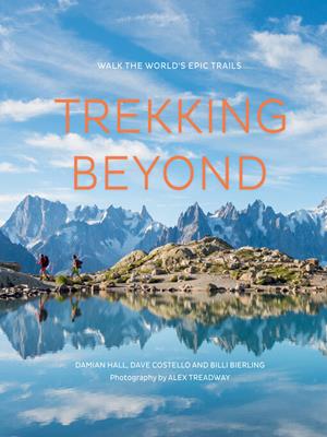Trekking beyond [electronic resource] : Walk the world's epic trails. Damian Hall. 