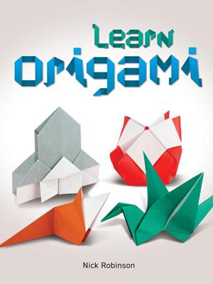 Learn origami [electronic resource]. Nick Robinson. 