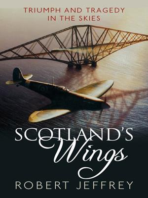 Scotland's wings [electronic resource] : Triumph and tragedy in the skies. Robert Jeffrey. 
