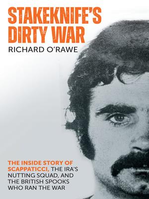 Stakeknife's dirty war [electronic resource] : The inside story of scappaticci, the ira's nutting squad and the british spooks who ran the war. Richard O'Rawe. 
