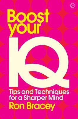 Boost your IQ : tips and techniques for a sharper mind / Ron Bracey.