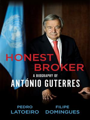 Honest broker [electronic resource] : A biography of antónio guterres. Pedro Latoeiro. 