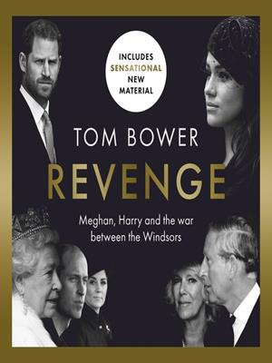 Revenge [electronic resource] : Meghan, harry and the war between the windsors. Tom Bower. 