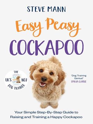 Easy peasy cockapoo [electronic resource] : Your simple step-by-step guide to raising and training a happy cockapoo. Steve Mann. 