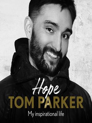 Hope [electronic resource] : My inspirational journey. Tom Parker. 