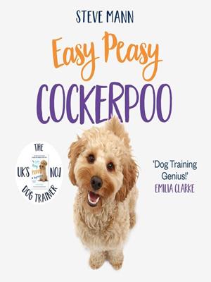 Easy peasy cockapoo [electronic resource] : Your simple step-by-step guide to raising and training a happy cockapoo. Steve Mann. 