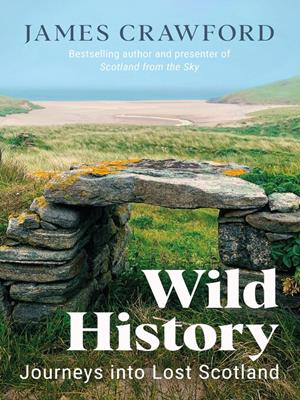 Wild history [electronic resource] : Journeys into lost scotland. James Crawford. 
