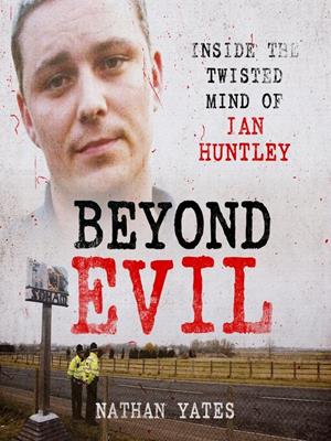 Beyond evil--inside the twisted mind of ian huntley [electronic resource]. Nathan Yates. 