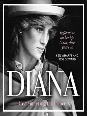 Diana--remembering the princess [electronic resource] : Reflections on her life, twenty-five years on from her death. Ken Wharfe. 