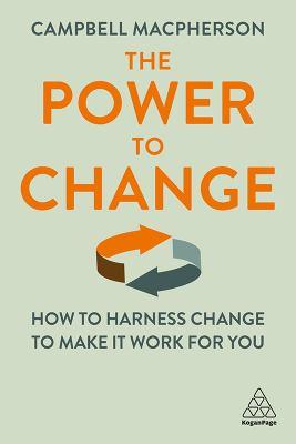The power to change [electronic resource] : How to harness change to make it work for you. Campbell Macpherson. 