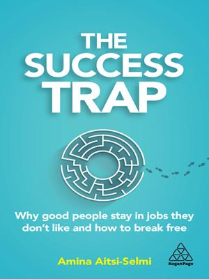 The success trap [electronic resource] : Why good people stay in jobs they don't like and how to break free. Amina Aitsi-Selmi. 