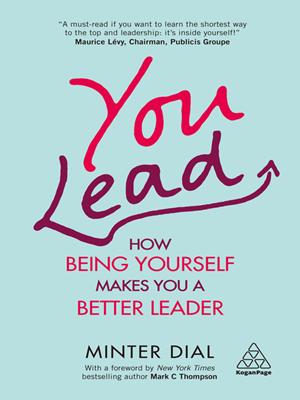 You lead [electronic resource] : How being yourself makes you a better leader. Minter Dial. 