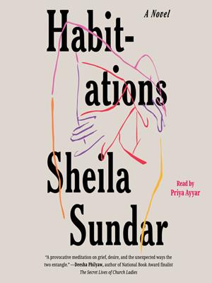 Habitations [electronic resource] : A novel. Sheila Sundar. 