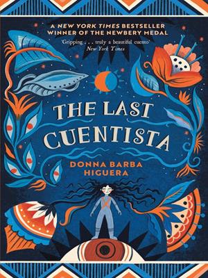 The last cuentista [electronic resource] : Winner of the newbery medal. Donna Barba Higuera. 
