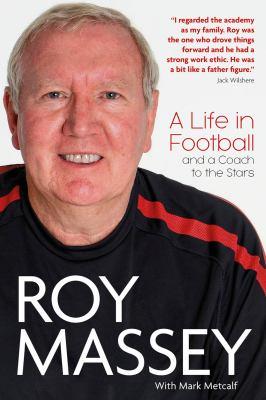 Roy massey [electronic resource] : A life in football and a coach to the stars. Roy Massey. 