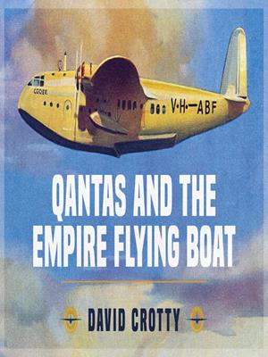 Qantas and the empire flying boat [electronic resource]. David Crotty. 