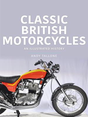 Classic british motorcycles [electronic resource] : An illustrated history. Andy Tallone. 