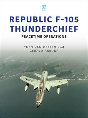 Republic f-105 thunderchief [electronic resource] : Peacetime operations. Theo van Geffen. 