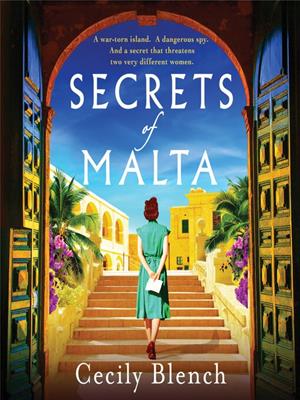 Secrets of malta [electronic resource] : An escapist historical novel of women, spies and a world at war. Cecily Blench. 