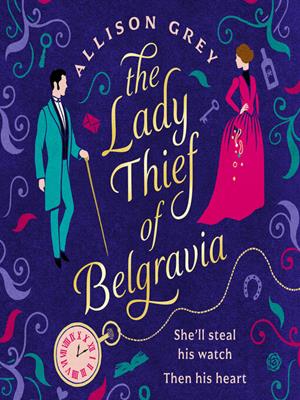 The lady thief of belgravia [electronic resource] : A swoon-worthy victorian historical romance novel. Allison Grey. 