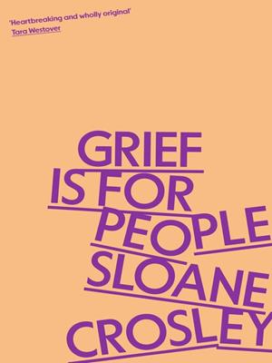 Grief is for people [electronic resource] : A memoir. Sloane Crosley. 