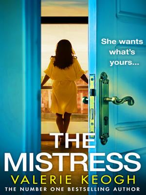 The mistress [electronic resource] : A brand new completely addictive, gripping psychological thriller from number one bestseller valerie keogh for 2024. Valerie Keogh. 
