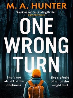 One wrong turn [electronic resource] : A completely addictive, chilling psychological thriller from m.a. hunter. M A Hunter. 