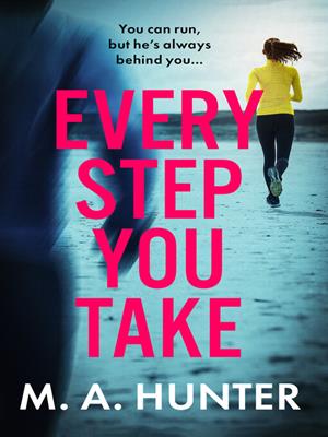 Every step you take [electronic resource] : A brand new completely gripping psychological thriller from m a hunter for 2024. M A Hunter. 