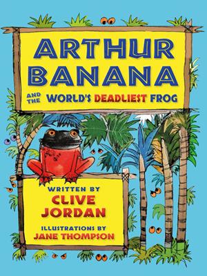 Arthur banana and the world's deadliest frog [electronic resource]. Clive Jordan. 