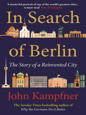 In search of berlin [electronic resource] : The story of a reinvented city. John Kampfner. 