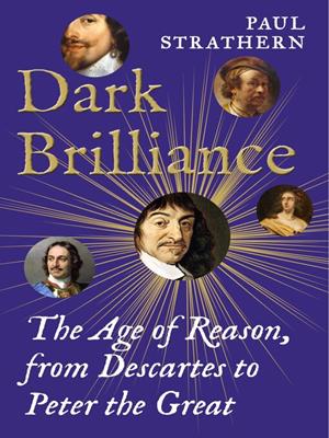 Dark brilliance [electronic resource] : The age of reason from descartes to peter the great. Paul Strathern. 