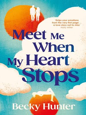 Meet me when my heart stops [electronic resource] : 'swoonsome love story with echoes of the time traveller's wife'  good housekeeping. Becky Hunter. 